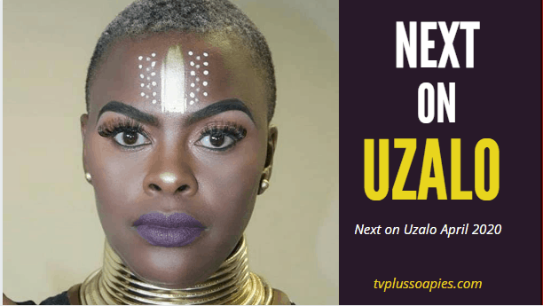 Soapie Teasrs: Coming Up On Uzalo This April 2020