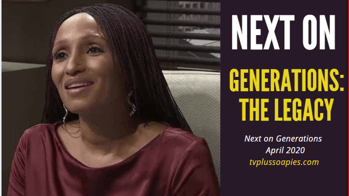 Soapie Teasers: Coming Up On Generations The Legacy This April 2020