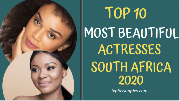 Top 10 Most Beautiful Actresses in South Africa 2020