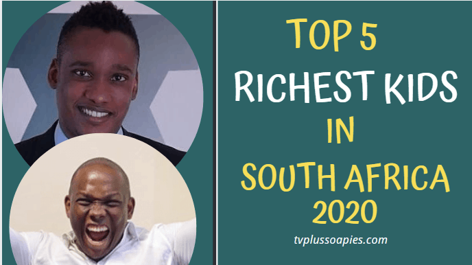 Top 5 Richest Kids in South Africa 2020 You Need To Know