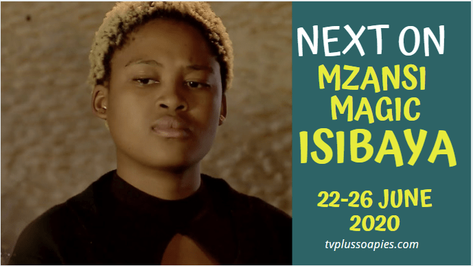 Coming Up On Isibaya Teasers 22-26 June 2020 on Tv Plus