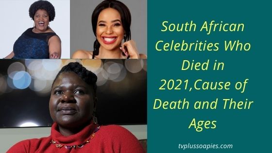 South African Celebrities Who Died in 2021,Cause of Death and Their Ages